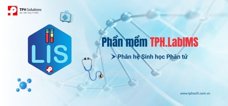 TPH.LabIMS – Giải pháp quản lý Xét nghiệm Sinh học Phân tử hiệu quả