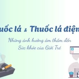 Thuốc lá và Thuốc lá điện tử – Mối nguy âm thầm đối với Giới trẻ hiện nay