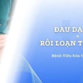 Đau dạ dày và rối loạn tiêu hóa: Dấu hiệu, nguyên nhân và cách cải thiện