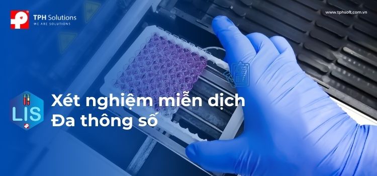 Xét nghiệm miễn dịch đa thông số: Hướng tiếp cận mới trong đánh giá hệ miễn dịch