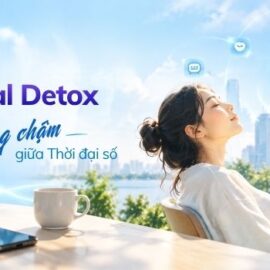 Digital Detox và cách cân bằng cuộc sống trong thời đại số