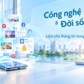 Công nghệ và Đời sống – Làm chủ thông tin trong thời đại số